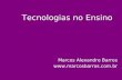 Tecnologias no Ensino Marcos Alexandre Barros .