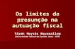 Os limites da presunção na autuação fiscal Tárek Moysés Moussallem Universidade Federal do Espírito Santo - UFES.