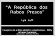 A República dos Rabos Presos Lya Luft Imagens do artista plástico catarinense - Willy Alfredo Zumblick Formatação: Christina Meirelles Neves.
