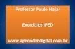 Professor Paulo Najar Exercícios IPED  Professor Paulo Najar Exercícios IPED .