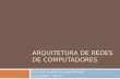 ARQUITETURA DE REDES DE COMPUTADORES Prof. José Augusto Suruagy Monteiro suruagy@cin.ufpe.br.