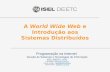 A World Wide Web e Introdução aos Sistemas Distribuídos Programação na Internet Secção de Sistemas e Tecnologias de Informação ISEL-DEETC-LEIC Luis Falcão.