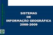 Sistemas de Informação Geográfica DGPR SISTEMASDE INFORMAÇÃO GEOGRÁFICA 2008-2009.