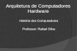 Arquitetura de Computadores Hardware História dos Computadores Professor: Rafael Silva.