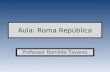 Aula: Roma República Professor Romildo Tavares. Roma República Instituições: Senado Magistraturas Assembléias.