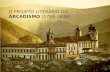 O PROJETO LITERÁRIO DO ARCADISMO (1768-1836). O RDEM E CONVENCIONALISMO Havia, na Grécia Antiga, uma parte central do Peloponeso denominada Arcádia. De.