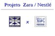 Projeto Zara / Nestlé x. Quem somos? â Há mais de 30 anos no mercado, a Zaraplast vem crescendo e se destacando por sua filosofia de produzir embalagens.