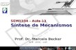 Prof. Dr. Marcelo Becker - SEM – EESC – USP SEM0104 - Aula 11 Síntese de Mecanismos Prof. Dr. Marcelo Becker SEM - EESC - USP.