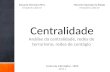 Centralidade Análise da centralidade, redes de terrorismo, redes de contágio Eduardo Menezes Pires emp@cin.ufpe.br Marcelo Machado da Paixão mmp@cin.ufpe.br.