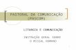 1 PASTORAL DA COMUNICAÇÃO (PASCOM) LITURGIA E COMUNICAÇÃO INSTRUÇÃO GERAL SOBRE O MISSAL ROMANO.