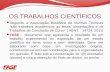 OS TRABALHOS CIENTÍFICOS Segundo a Associação Brasileira de Normas Técnicas são trabalhos acadêmicos as teses, dissertações e os Trabalhos de Conclusão.