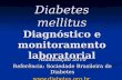 Diabetes mellitus Diagnóstico e monitoramento laboratorial Atualização 2010 Referência: Sociedade Brasileira de Diabetes .