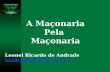 A Maçonaria Pela Maçonaria Leonel Ricardo de Andrade landrade@triang.com.br.