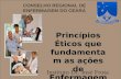 CONSELHO REGIONAL DE ENFERMAGEM DO CEARÁ Princípios Éticos que fundamentam as ações de Enfermagem Instituto Dr. José Frota.
