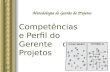 1/ 61 Metodologia de Gestão de Projetos Competências e Perfil do Gerente de Projetos.