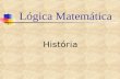Lógica Matemática História. Origens e caminhos da Lógica Filosofia Matemática Lógica.