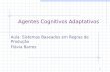 Agentes Cognitivos Adaptativos Aula: Sistemas Baseados em Regras de Produção Flávia Barros 1.