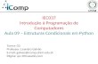 IEC037 Introdução à Programação de Computadores Aula 09 – Estruturas Condicionais em Python Turma: 03 Professor: Leandro Galvão E-mail: galvao@icomp.ufam.edu.br.