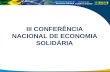 Secretaria Nacional de Economia Solidária III CONFERÊNCIA NACIONAL DE ECONOMIA SOLIDÁRIA.