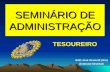 SEMINÁRIO DE ADMINISTRAÇÃO TESOUREIRO EGD José Giometti (Gio) (Instrutor Distrital)