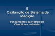 5 Calibração de Sistema de Medição Fundamentos da Metrologia Científica e Industrial.