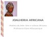 JOALHERIA AFRICANA História da Arte: Arte e cultura Africana Professora Elane Albuquerque.