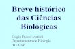 Breve histórico das Ciências Biológicas Sergio Russo Matioli Departamento de Biologia IB - USP.