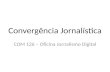 Convergência Jornalística COM 126 – Oficina Jornalismo Digital.