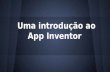 Uma introdução ao App Inventor. O App Inventor possui uma interface baseada na web altamente visual, possibilitando a criação de um aplicativo para o.