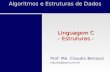 Algoritmos e Estruturas de Dados Linguagem C - Estruturas - Prof. Me. Claudio Benossi claudio@beno.com.br.