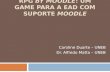 RPG BY MOODLE: UM GAME PARA A EAD COM SUPORTE MOODLE Caroline Duarte – UNEB Dr. Alfredo Matta – UNEB.