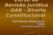 Curso de Revisão Jurídica - OAB - Direito Constitucional Prof. Marcelo Adriano de O. Lopes adv.marceloadriano@gmail.com.
