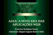 AJAX: A NOVA ERA DAS APLICAÇÕES WEB Francisco Rodrigues Santos Orientador: Miguel Augusto Barreto Melo.
