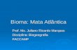 Bioma: Mata Atlântica Prof. Ms. Juliano Ricardo Marques Disciplina: Biogeografia FACCAMP.
