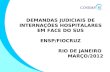DEMANDAS JUDICIAIS DE INTERNAÇÕES HOSPITALARES EM FACE DO SUS ENSP/FIOCRUZ RIO DE JANEIRO MARÇO/2012.