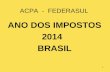 ACPA - FEDERASUL ANO DOS IMPOSTOS 2014 BRASIL 1. 2.
