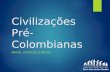 Civilizações Pré- Colombianas MAIAS, ASTECAS E INCAS Prof. Alan Carlos Ghedini.