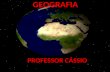 GEOGRAFIA PROFESSOR CÁSSIO PROFESSOR CÁSSIO. PROJEÇÕES CARTOGRÁFICAS Projeções constituem-se em transformar as coordenadas geográficas, de uma superfície.