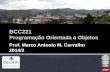 BCC221 Programação Orientada a Objetos Prof. Marco Antonio M. Carvalho 2014/2.