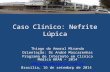 Caso Clínico: Nefrite Lúpica Thiago do Amaral Miranda Orientação: Dr André Mascarenhas Programa de Internato em Clínica Médica HRAN – 2014 .