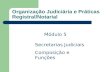 Organização Judiciária e Práticas Registral/Notarial Secretarias Judiciais Composição e Funções Módulo 5.
