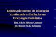 Desenvolvimento de educação continuada a distância em Oncologia Pediátrica Dra. Silvia Helena Cardoso Dr. Renato M.E. Sabbatini.