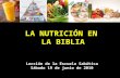 LA NUTRICIÓN EN LA BIBLIA Lección de la Escuela Sabática Sábado 19 de junio de 2010.