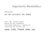 Ingeniería Biomédica Proyecto 22 de octubre de 2002 Prof. Agr. Franco Simini Núcleo de Ing. Biomédica Facultades Medicina e Ingeniería siminifr@clap.ops-oms.org.