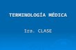 TERMINOLOGÍA MÉDICA 1ra. CLASE. Terminología Médica  Anatomía  Fisiología  Terminología Médica.