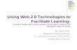 Using Web 2.0 Technologies to Facilitate Learning