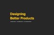 Designing Better Products