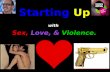 Starting Up with Sex, Love, & Violence