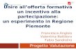 Unire allofferta formativa un incentivo alla partecipazione: un esperimento in Regione Piemonte Progetto Valutazione Francesca Anglois Valentina Battiloro.