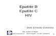 Epatite B Epatite C HIV Dott. Ernesto Cimmino Dott. Aniello Di Meglio Dott. Aniello Di Meglio Via dei Fiorentini 21 80133 Napoli Tel 081 19562816.